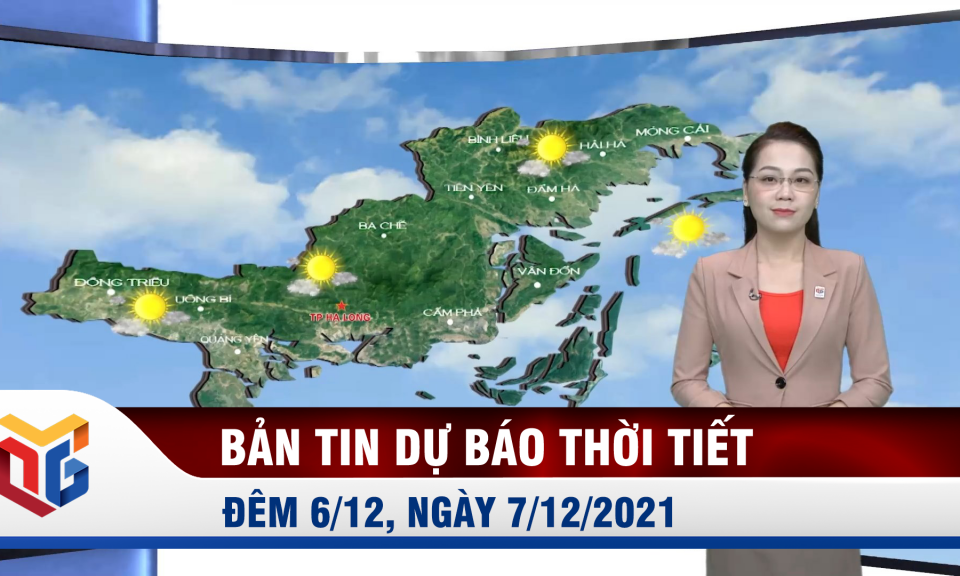 Bản tin dự báo thời tiết đêm 6, ngày 7/12/2021