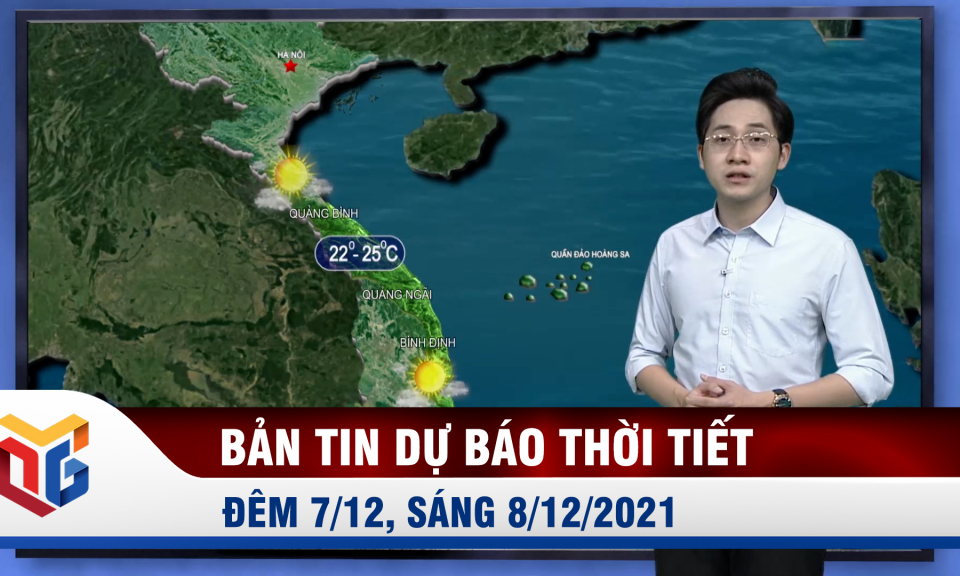 Bản tin dự báo thời tiết đêm 7, ngày 8/12/2021