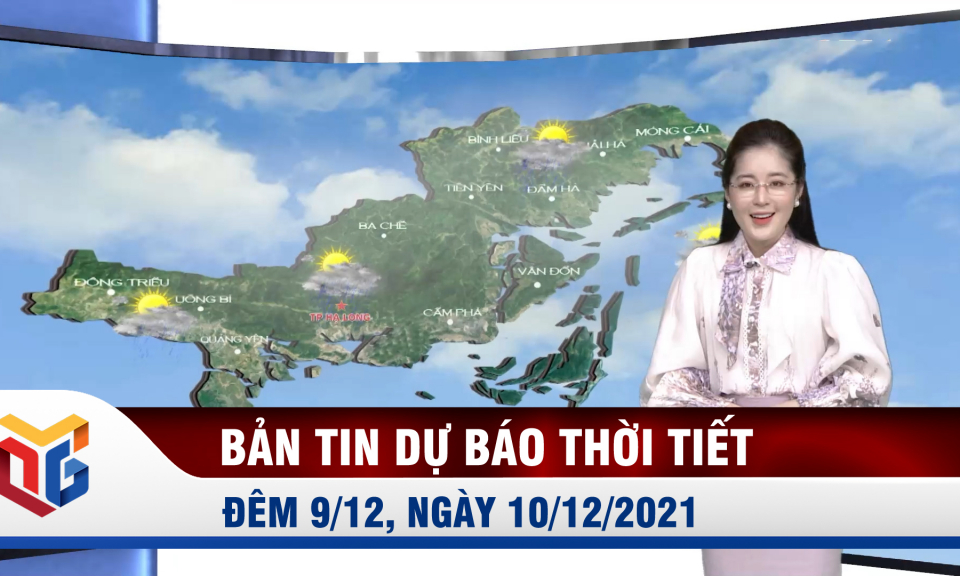 Bản tin Dự báo thời tiết đêm 9/12, ngày 10/12/2021