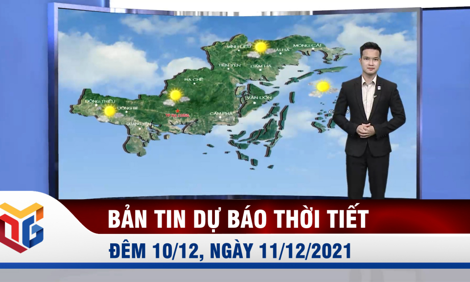 Bản tin Dự báo thời tiết đêm 10/12, ngày 11/12/2021