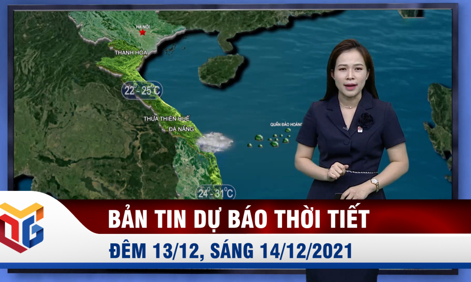 Bản tin dự báo thời tiết đêm 13/12, ngày 14/12/2021