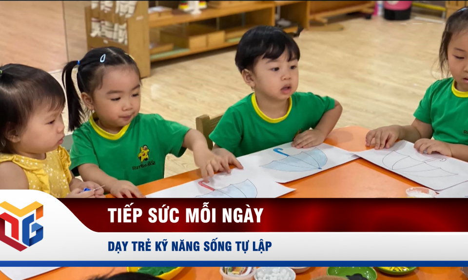 Dạy trẻ kỹ năng sống tự lập