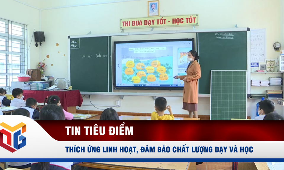 Thích ứng linh hoạt, đảm bảo chất lượng dạy và học