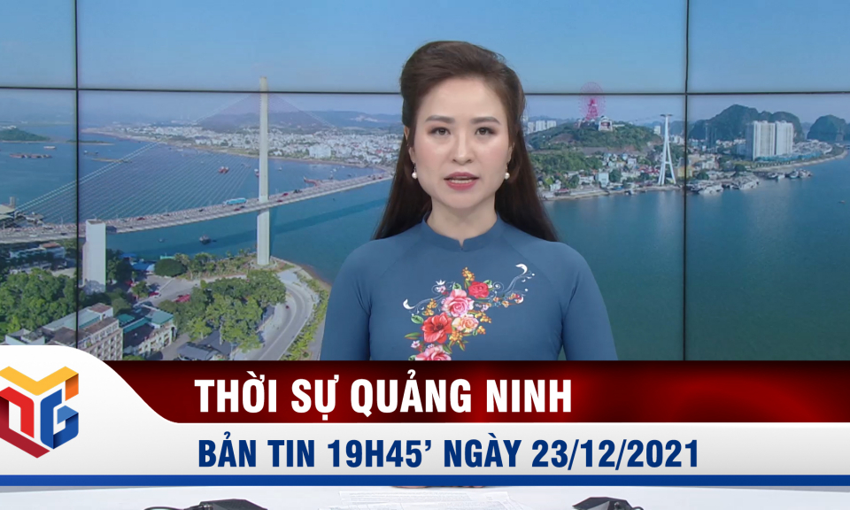 Bản tin thời sự 19h45' ngày 23/12/2021