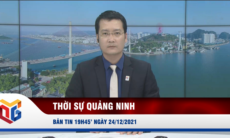 Bản tin thời sự 19h45' ngày 24/12/2021