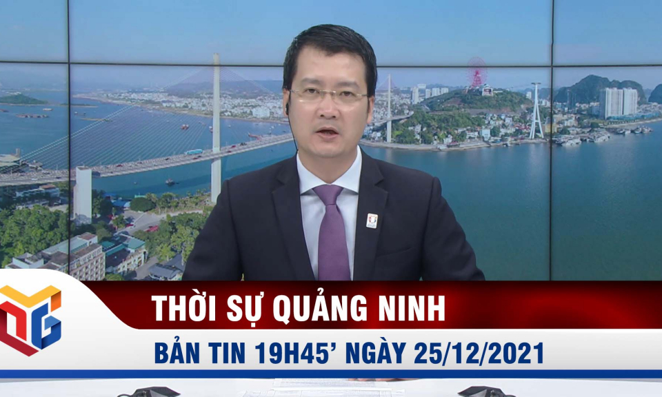 Bản tin thời sự 19h45' ngày 25/12/2021