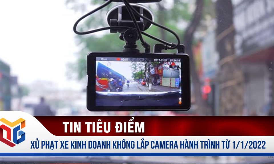 Xử phạt xe kinh doanh vận tải không gắn camera hành trình từ 1/1/2022