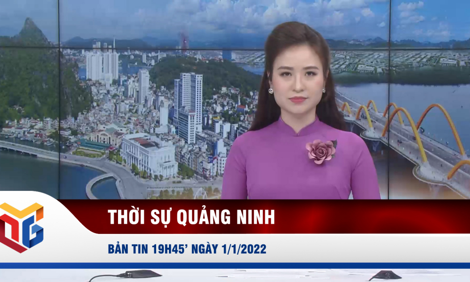 Bản tin thời sự 19h45' ngày 1/1/2022