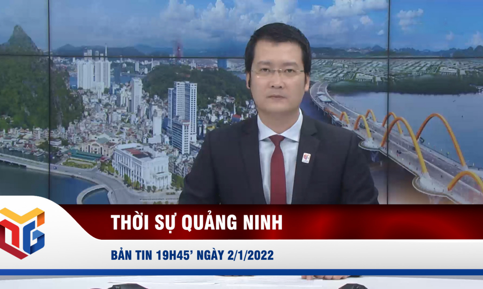 Bản tin thời sự 19h45' ngày 2/1/2022