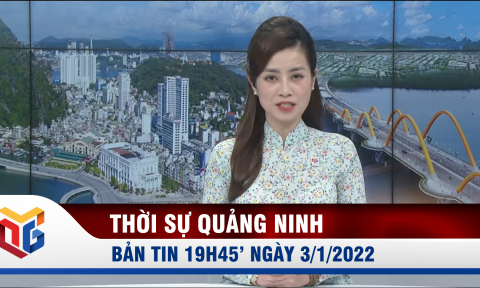 Bản tin thời sự 19h45' ngày 3/01/2022