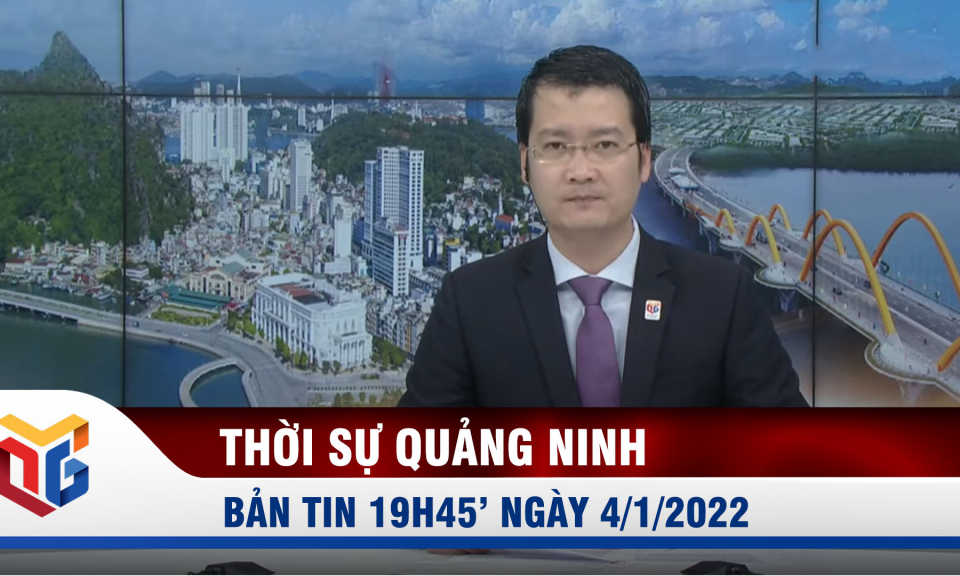 Bản tin thời sự 19h45' ngày 4/1/2022