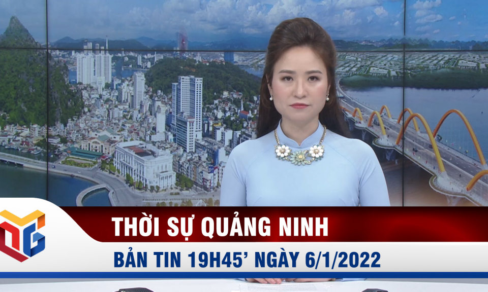 Bản tin thời sự 19h45' ngày 6/1/2022