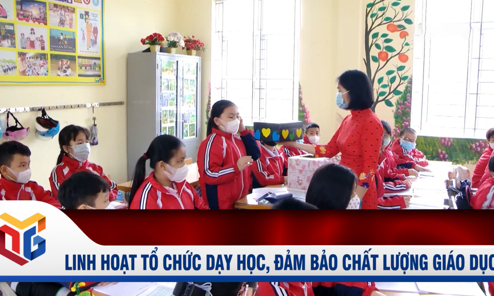 Linh hoạt tổ chức dạy học, đảm bảo chất lượng giáo dục