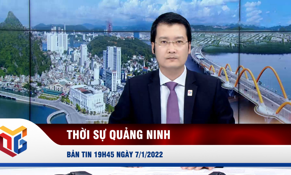 Bản tin thời sự 19h45' ngày 7/1/2022