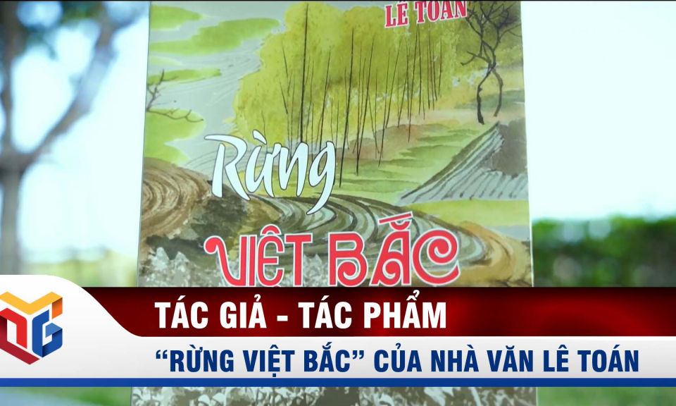 “Rừng Việt Bắc” của nhà văn Lê Toán