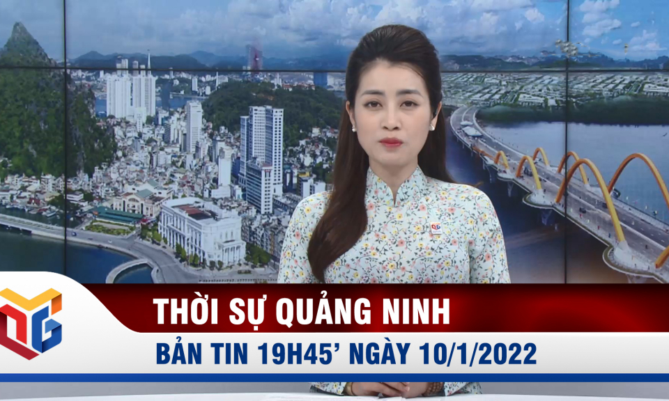 Bản tin thời sự 19h45' ngày 10/1/2022