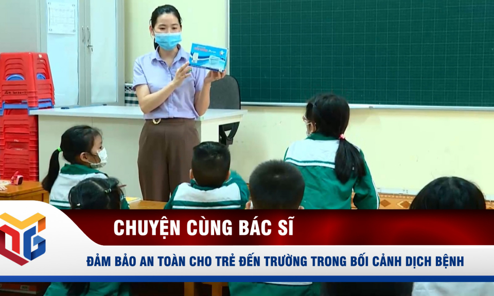 Đảm bảo an toàn cho trẻ đến trường trong bối cảnh dịch bệnh