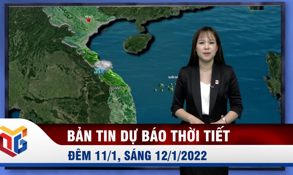 Bản tin dự báo thời tiết đêm 11, ngày 12/1/2022