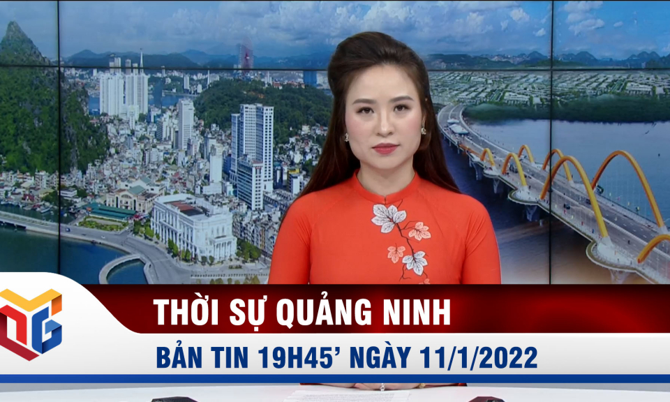 Bản tin thời sự 19h45' ngày 11/1/2022