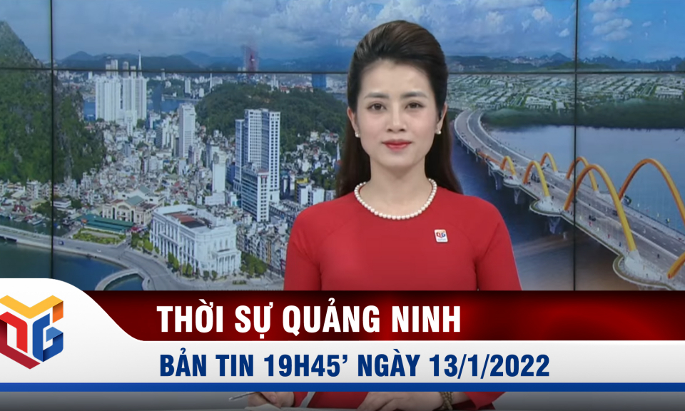 Bản tin thời sự 19h45' ngày 13/1/2022