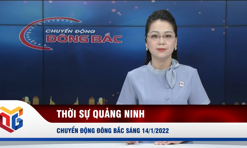 Chuyển động Đông Bắc sáng 14/1/2022