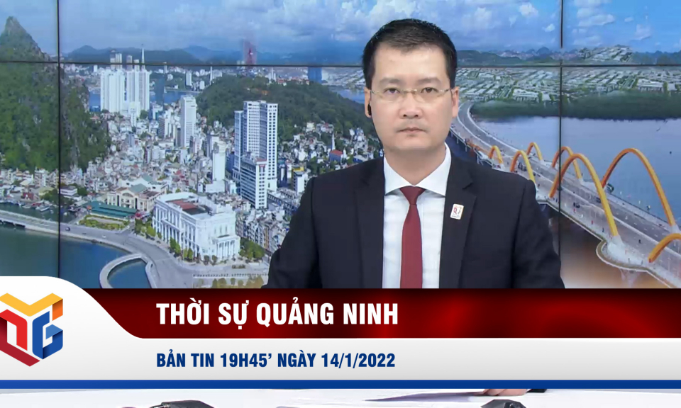 Bản tin thời sự 19h45' ngày 14/1/2022