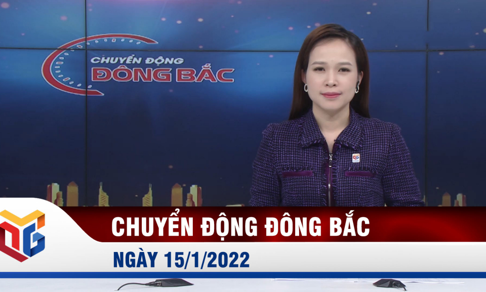 Chuyển động Đông Bắc sáng 15/1/2022