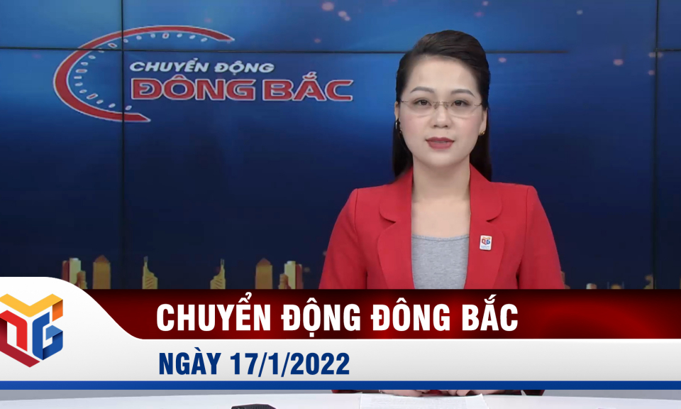 Chuyển động Đông Bắc sáng 17/1/2022