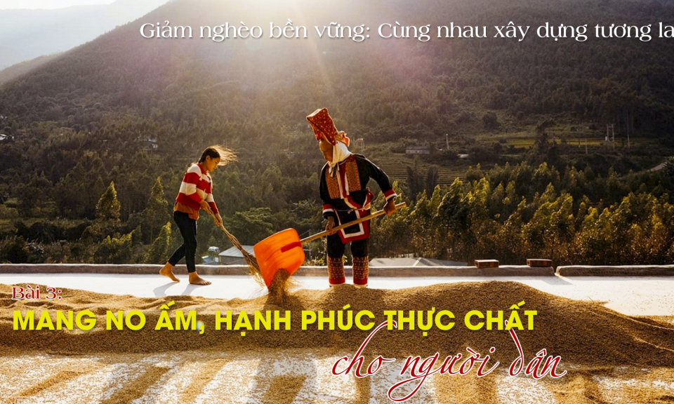 Bài 3: Mang no ấm, hạnh phúc thực chất cho người dân