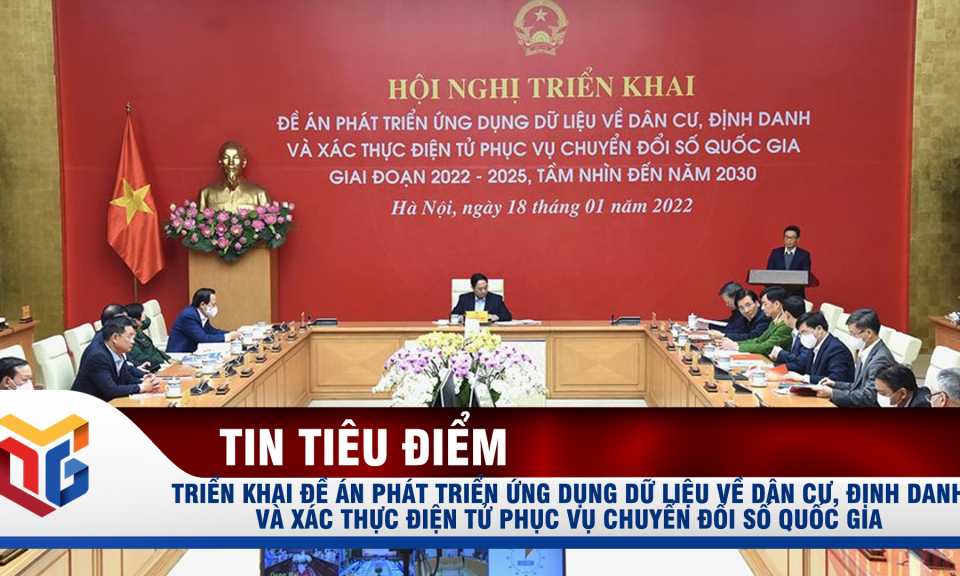 Triển khai Đề án phát triển ứng dụng dữ liệu về dân cư, định danh và xác thực điện tử phục vụ chuyển đổi số quốc gia