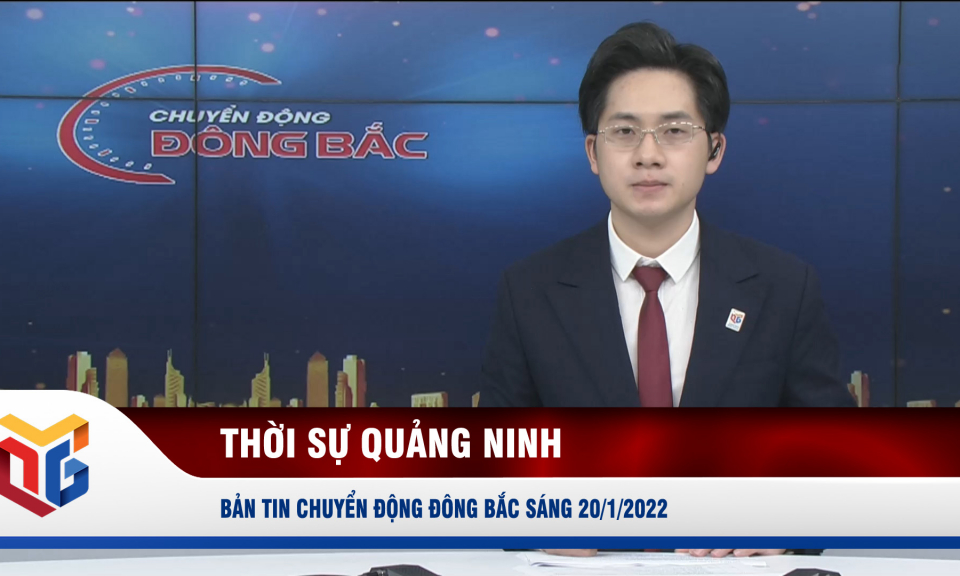 Chuyển động Đông Bắc sáng 20/1/2022