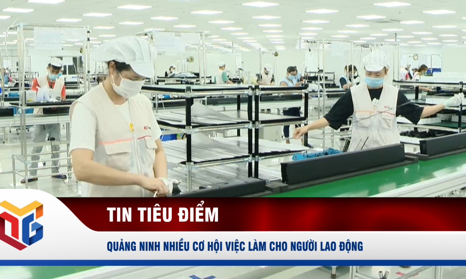 Quảng Ninh: Nhiều cơ hội việc làm cho người lao động