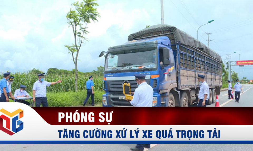 Tăng cường xử lý xe quá trọng tải