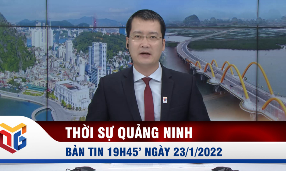 Bản tin thời sự 19h45' ngày 23/1/2022