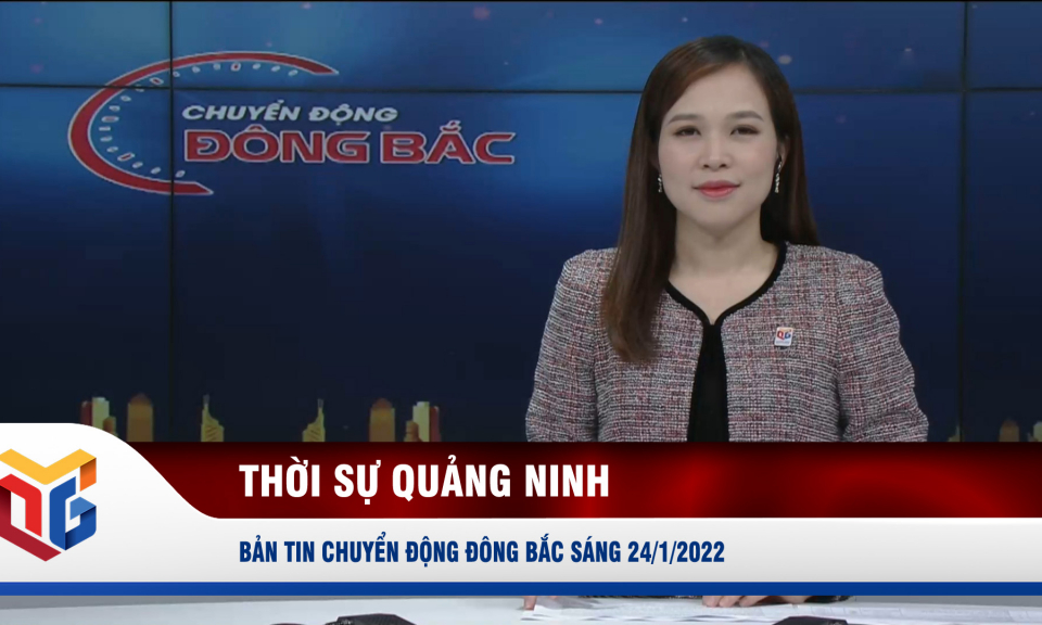 Chuyển động Đông Bắc sáng 24/1/2022