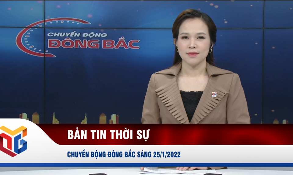 Chuyển động Đông Bắc sáng 25/1/2022