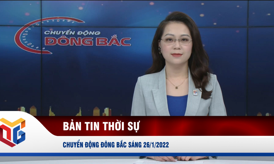 Chuyển động Đông Bắc sáng 26/1/2022