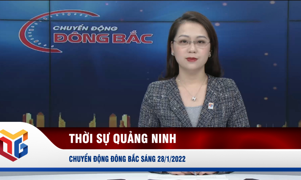 Chuyển động Đông Bắc sáng 28/1/2022