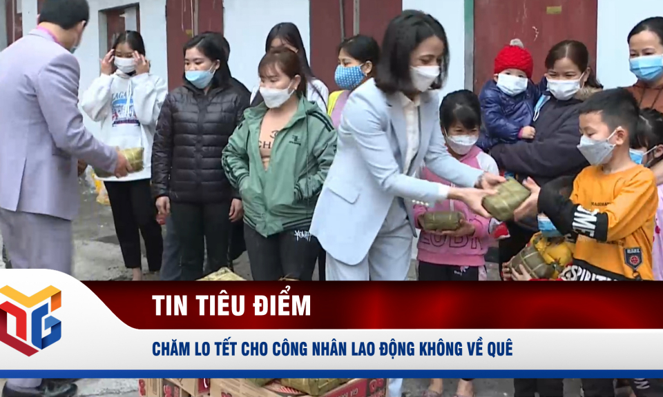 Chăm lo Tết cho công nhân lao động không về quê