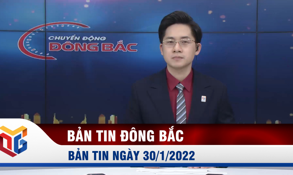 Chuyển động Đông Bắc sáng 30/1/2022