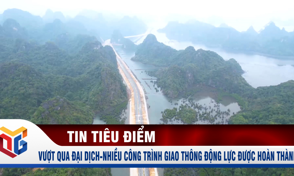 Vượt qua đại dịch - nhiều công trình giao thông động lực được hoàn thành