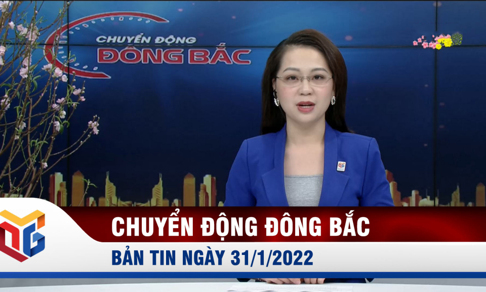 Chuyển động Đông Bắc ngày 31/1/2022