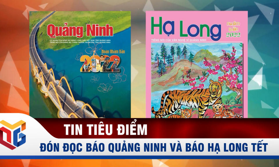 Đón đọc Báo Quảng Ninh và Báo Hạ Long Tết Nhâm Dần 2022