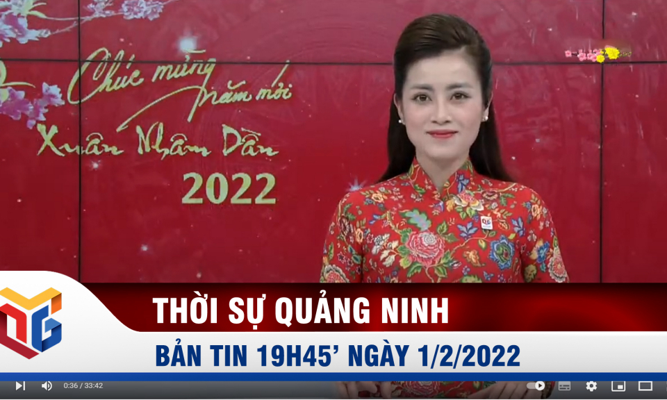 Bản tin thời sự 19h45' ngày 1/2/2022