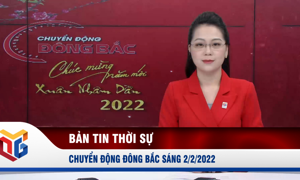 Chuyển động Đông Bắc sáng 2/2/2022