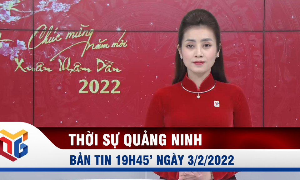 Bản tin thời sự 19h45' ngày 3/2/2022