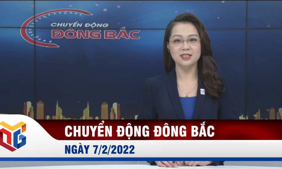 Chuyển động Đông Bắc ngày 7/2/2022