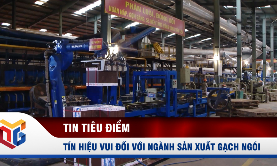 Tín hiệu vui đối với ngành sản xuất gạch ngói 