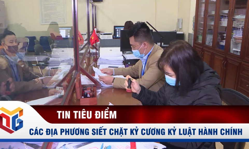 Các địa phương siết chặt kỷ cương kỷ luật hành chính