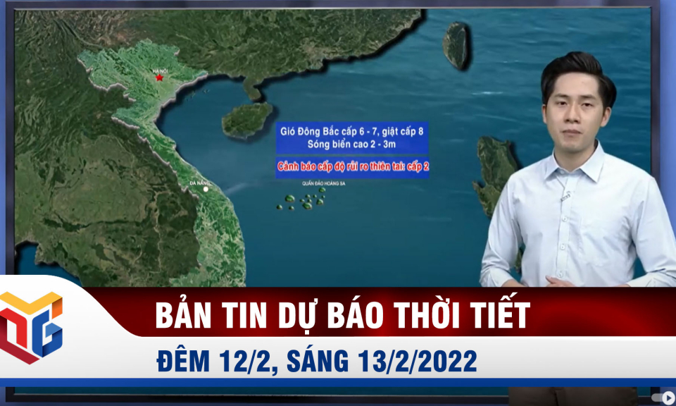 Bản tin dự báo thời tiết đêm 12/2, ngày 13/2/2022